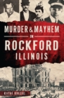 Image for Murder &amp; Mayhem in Rockford, Illinois