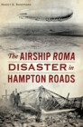 Image for Airship ROMA Disaster in Hampton Roads, The
