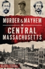 Image for Murder &amp; Mayhem in Central Massachusetts