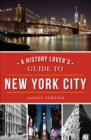 Image for A History Lover&#39;s Guide to New York City