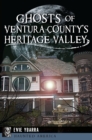 Image for Ghosts of Ventura County&#39;s Heritage Valley