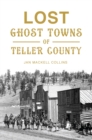 Image for Lost Ghost Towns of Teller County