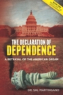 Image for The Declaration of Dependence : A Betrayal of the American Dream