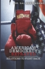 Image for America&#39;s Democracy Betrayed : Solutions to Fight Back