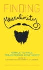 Image for Finding masculinity  : female to male transition in adulthood