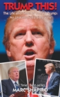 Image for Trump This! - The Life and Times of Donald Trump, an Unauthorized Biography