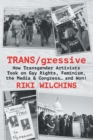 Image for TRANS/gressive : How Transgender Activists Took on Gay Rights, Feminism, the Media &amp; Congress... and Won!
