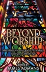 Image for Beyond Worship : Meditations on Queer Worship, Liturgy, &amp; Theology