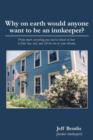 Image for Why on Earth Would Anyone Want to Be an Innkeeper? : Pretty Much Everything You Need to Know on How to Find, Buy, Run, and Sell the Inn of Your Dreams