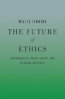 Image for The future of ethics: sustainability, social justice, and religious creativity