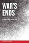 Image for War&#39;s ends  : human rights, international order, and the ethics of peace