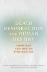 Image for Death, resurrection, and human destiny  : Christian and Muslim perspectives