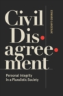 Image for Civil disagreement: personal integrity in a pluralistic society