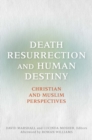 Image for Death, resurrection, and human destiny: Christian and Muslim perspectives