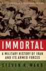 Image for Immortal: a military history of Iran and its armed forces