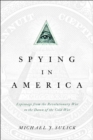 Image for Spying in America: espionage from the Revolutionary War to the dawn of the Cold War