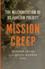 Image for Mission creep  : the militarization of US foreign policy