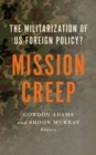 Image for Mission creep  : the militarization of US foreign policy