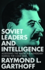 Image for Soviet leaders and intelligence  : assessing the American adversary during the Cold War