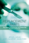 Image for Replacement Parts : The Ethics of Procuring and Replacing Organs in Humans