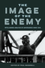 Image for The image of the enemy  : intelligence analysis of adversaries since 1945