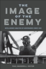 Image for The image of the enemy: intelligence analysis of adversaries since 1945