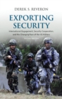 Image for Exporting security  : international engagement, security cooperation, and the changing face of the U.S. military