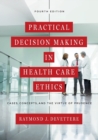 Image for Practical decision making in health care ethics  : cases, concepts, and the virtue of prudence
