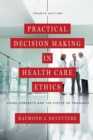 Image for Practical decision making in health care ethics  : cases, concepts, and the virtue of prudence