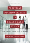 Image for Practical decision making in health care ethics: cases, concepts, and the virtue of prudence