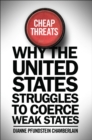 Image for Cheap threats: why the United States struggles to coerce weak states