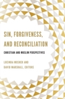 Image for Sin, forgiveness, and reconciliation  : Christian and Muslim perspectives