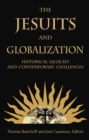 Image for The Jesuits and globalization: historical legacies and contemporary challenges