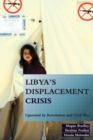 Image for Libya&#39;s Displacement Crisis : Uprooted by Revolution and Civil War