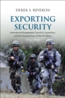 Image for Exporting security: international engagement, security cooperation, and the changing face of the US military