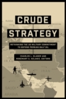 Image for Crude strategy: rethinking the US military commitment to defend Persian Gulf oil