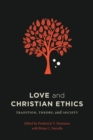 Image for Love and Christian Ethics : Tradition, Theory, and Society