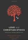 Image for Love and Christian Ethics : Tradition, Theory, and Society