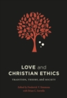 Image for Love and Christian ethics: tradition, theory, and society