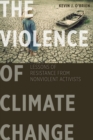 Image for The Violence of Climate Change: Lessons of Resistance from Nonviolent Activists
