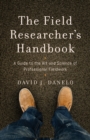Image for The field researcher&#39;s handbook: a guide to the art and science of professional fieldwork