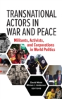 Image for Transnational Actors in War and Peace : Militants, Activists, and Corporations in World Politics