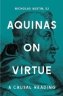 Image for Aquinas on Virtue : A Causal Reading