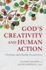 Image for God&#39;s Creativity and Human Action : Christian and Muslim Perspectives