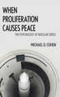 Image for When Proliferation Causes Peace : The Psychology of Nuclear Crises