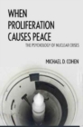 Image for When Proliferation Causes Peace : The Psychology of Nuclear Crises
