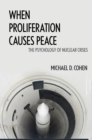 Image for When proliferation causes peace: the psychology of nuclear crises