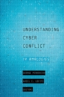 Image for Understanding Cyber Conflict : Fourteen Analogies