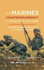 Image for The Marines, Counterinsurgency, and Strategic Culture : Lessons Learned and Lost in America&#39;s Wars
