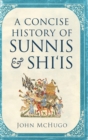 Image for A Concise History of Sunnis and Shi&#39;is